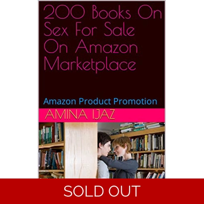 200 Books On Sex For Sale On Amazon Marketplace: Amazon Product Promotion (Amazon Book Promotion 34) Kindle Edition by Amina Ijaz (Author) Format: